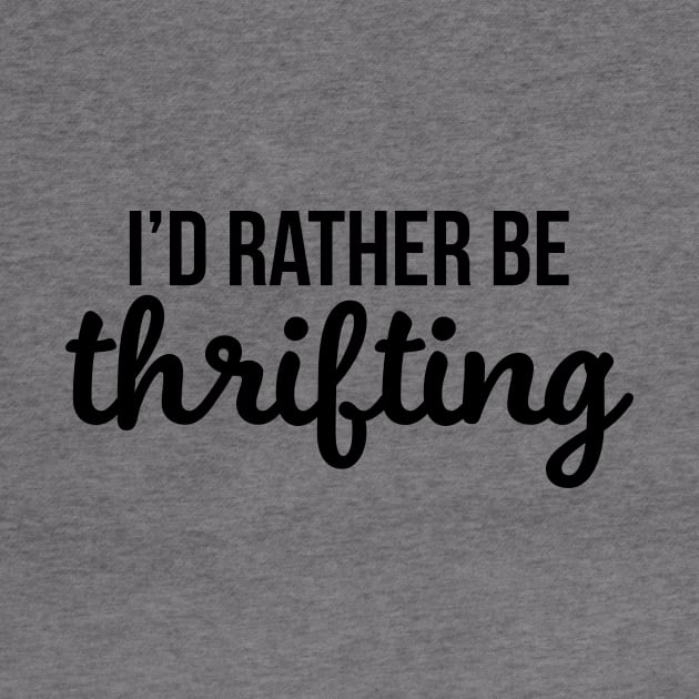 I'd Rather Be Thrifting by 3bagsfull